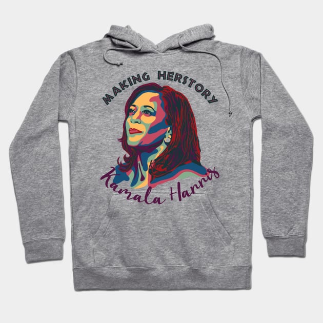 Kamala Harris - Making Herstory Hoodie by Slightly Unhinged